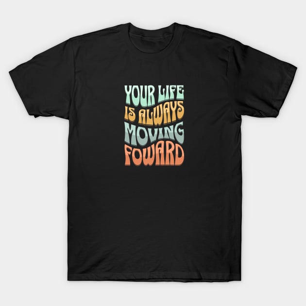 Life Is Moving Forward T-Shirt by John MacPherson Allan Designs